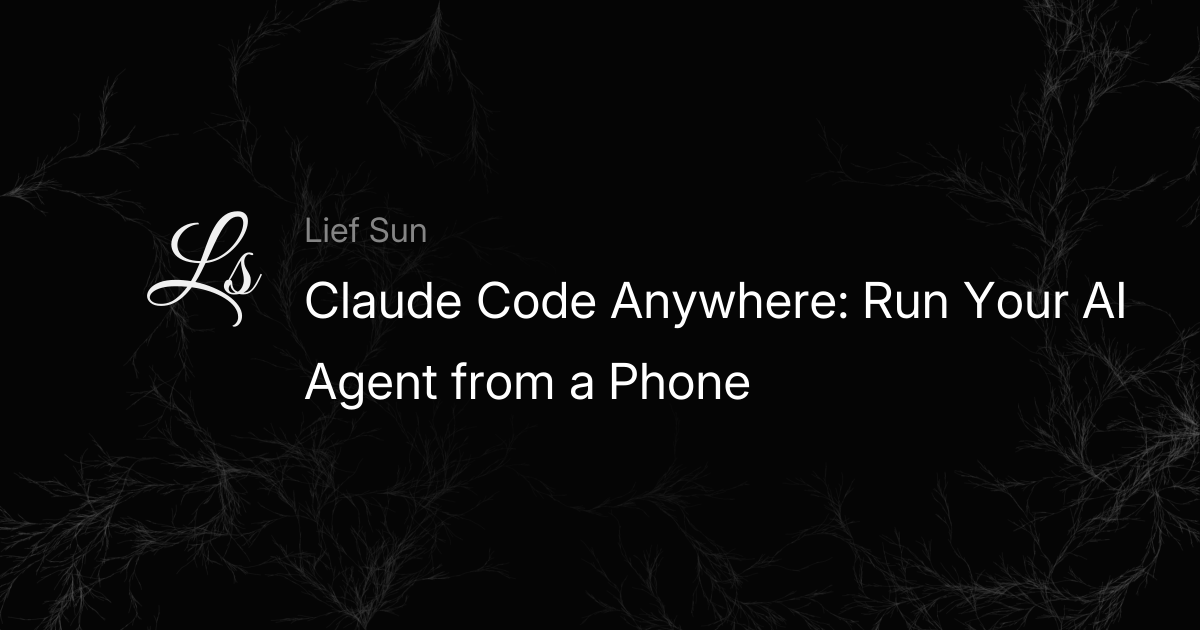 Claude Code Anywhere: Run Your AI Agent from a Phone - Lief Sun